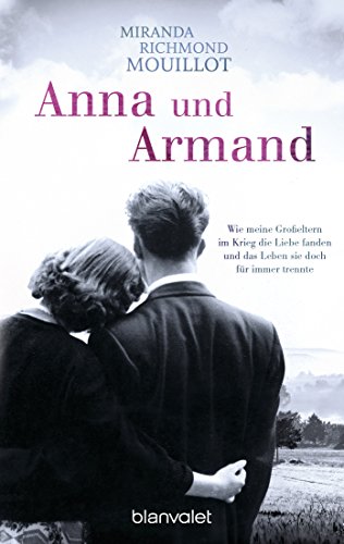 Anna und Armand: Wie meine Großeltern im Krieg die Liebe fanden und das Leben sie doch für immer trennte